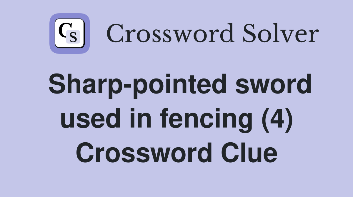 Sharppointed sword used in fencing (4) Crossword Clue Answers